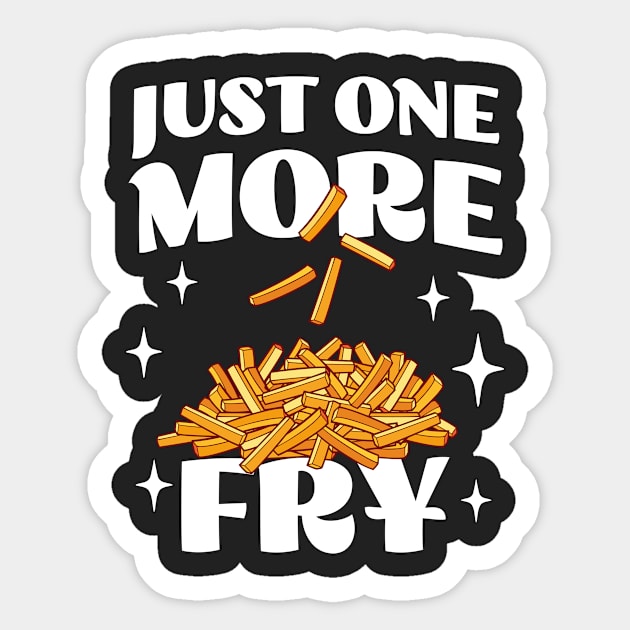 Just One More Fry - Funny Fries Lover Apparel - French Fries Sticker by TeeTopiaNovelty